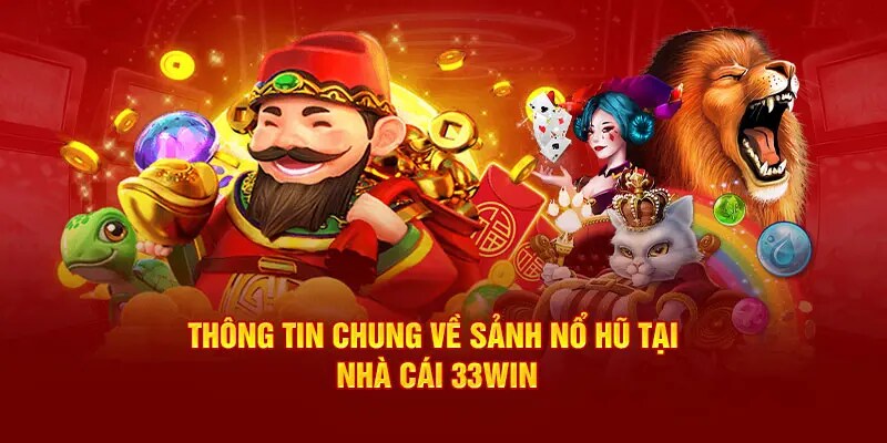 Giới thiệu địa điểm nổ hũ đổi thưởng có tại 33win