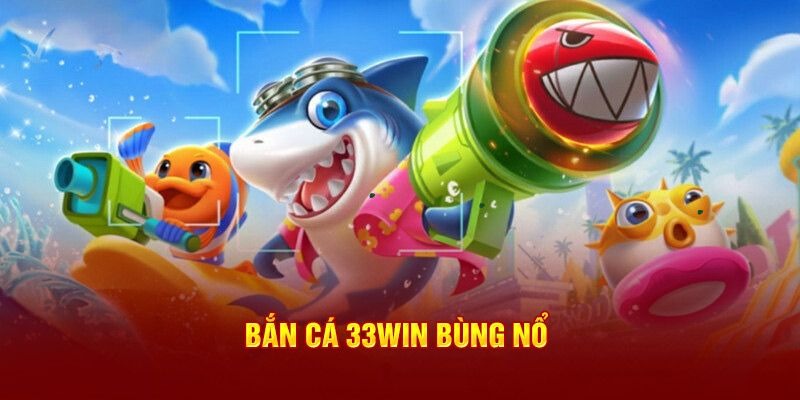 Tổng quan chuyên mục bắn cá online 33WIN